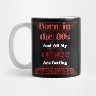 Born in the 80s, My Things are getting Stranger Mug